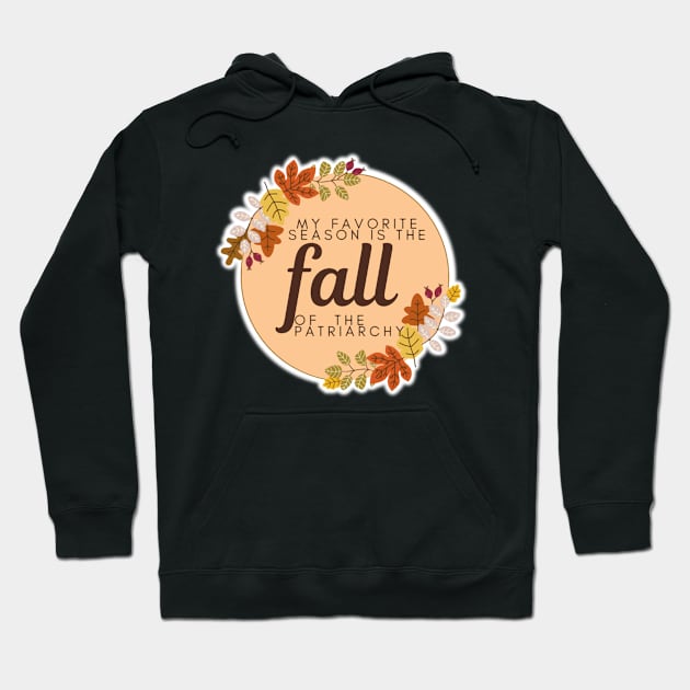 My Favorite Season Is The Fall of the Patriarchy Hoodie by Bite Back Sticker Co.